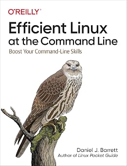 Efficient Linux at the Command Line Boost Your Command-Line Skills