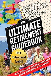 The Ultimate Retirement Guidebook:: Explore New Activities, Expand Your Social Circle, Prioritize Well-Being and Make This...