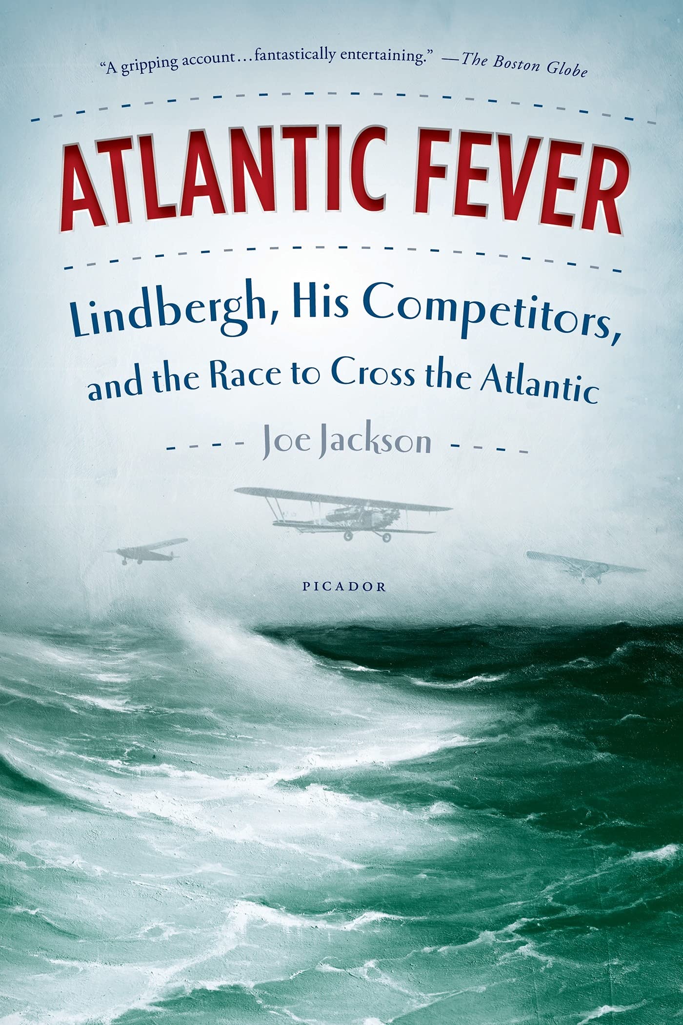 ATLANTIC FEVER: Lindbergh, His Competitors, and the Race to Cross the Atlantic