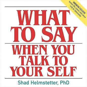 What to Say When You Talk to Your Self Audiobook by Shad Helmstetter PhD episode artwork