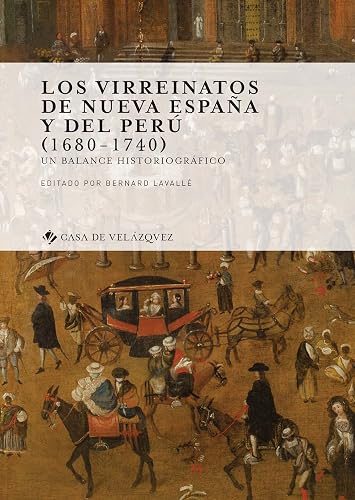 Los virreinatos de Nueva España y del Perú (1680-1740): Un balance historiográfico (Collection de la Casa de Velázquez nº 172)