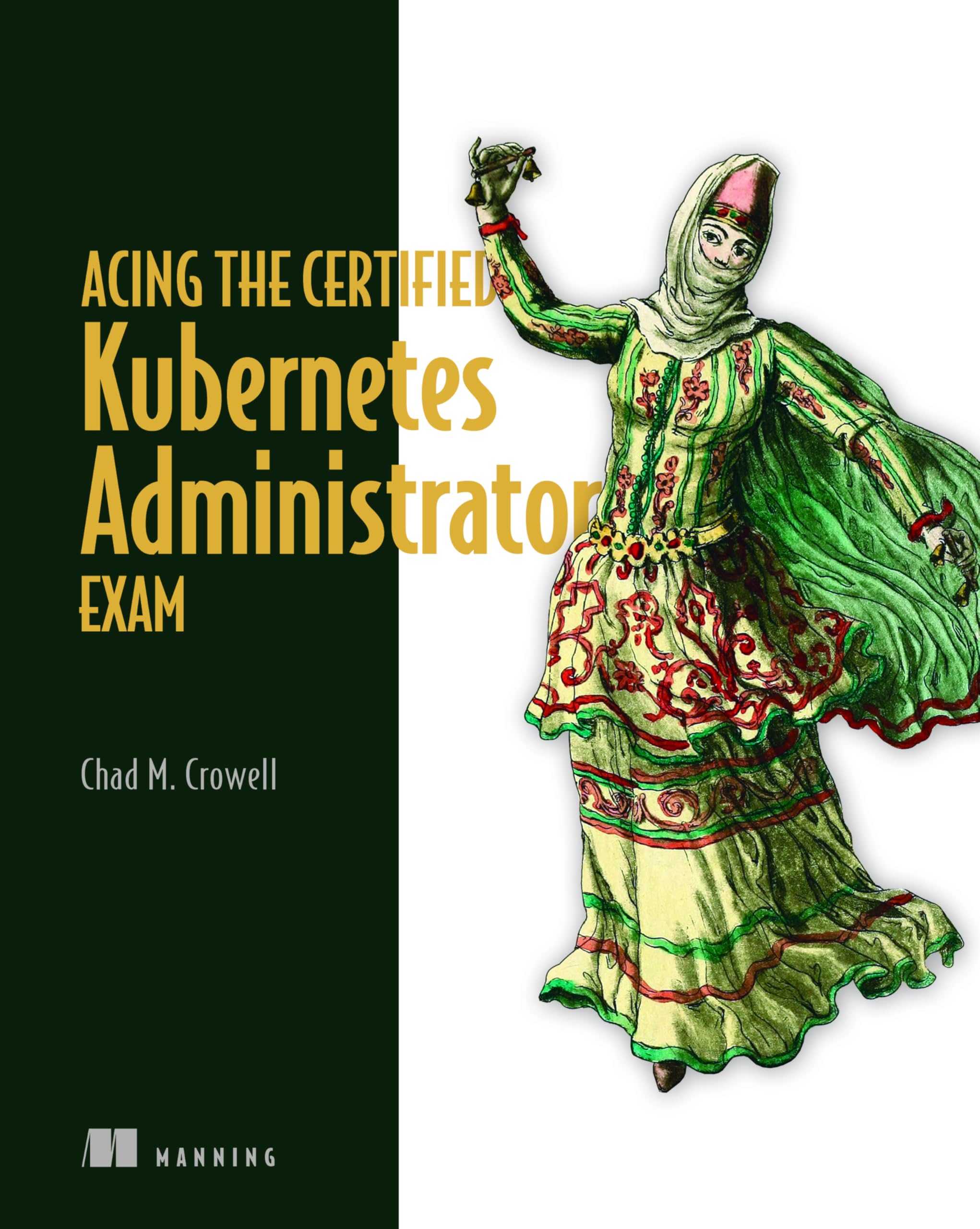 Acing the Certified Kubernetes Administrator Exam by Chad Crowell (2023, ...