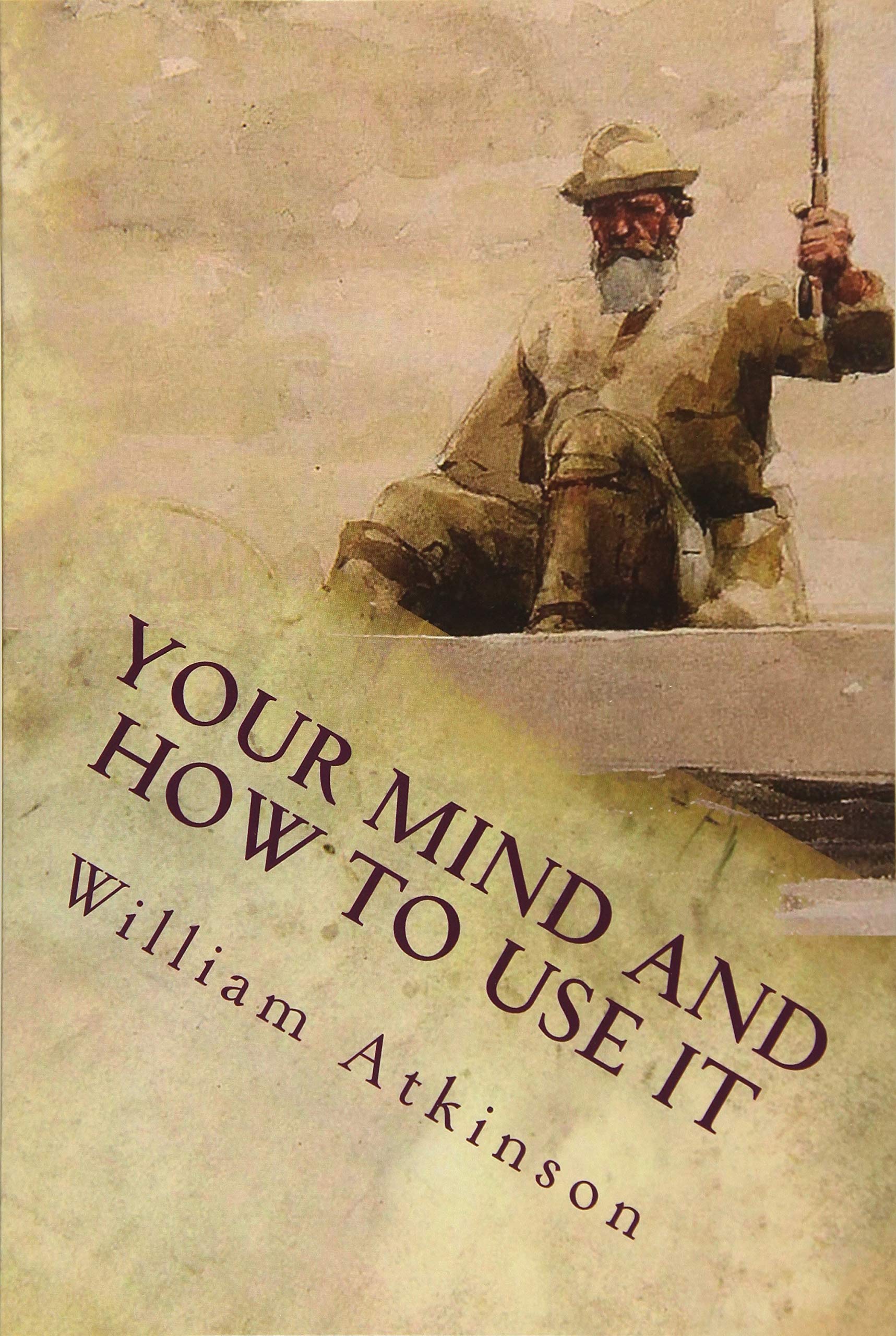 Your Mind and How to Use It: A Manual of Practical Psychology
