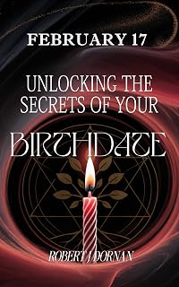 February 17: Unlocking the Secrets of Your Birthdate (Birthday Books Book 48)