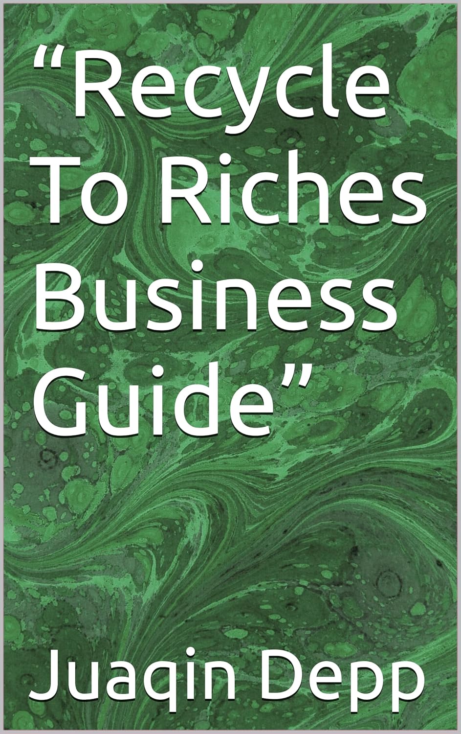 “Recycle To Riches Business Guide” eBook Depp, Juaqin Amazon.ca Books