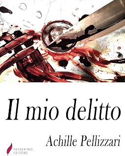 ACHILLE PELLIZZARI – Il mio delitto (2019)