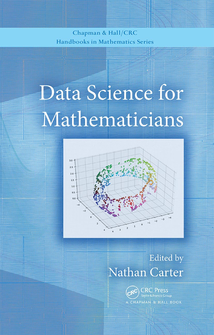 Data Science for Mathematicians (CRC Press/Chapman and Hall Handbooks in Mathematics Series)