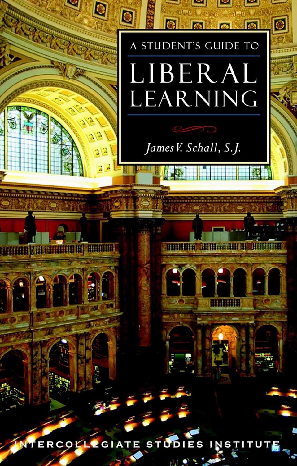 A Student's Guide to Liberal Learning by James V. Schall: Essential Liberal Arts Education Blueprint