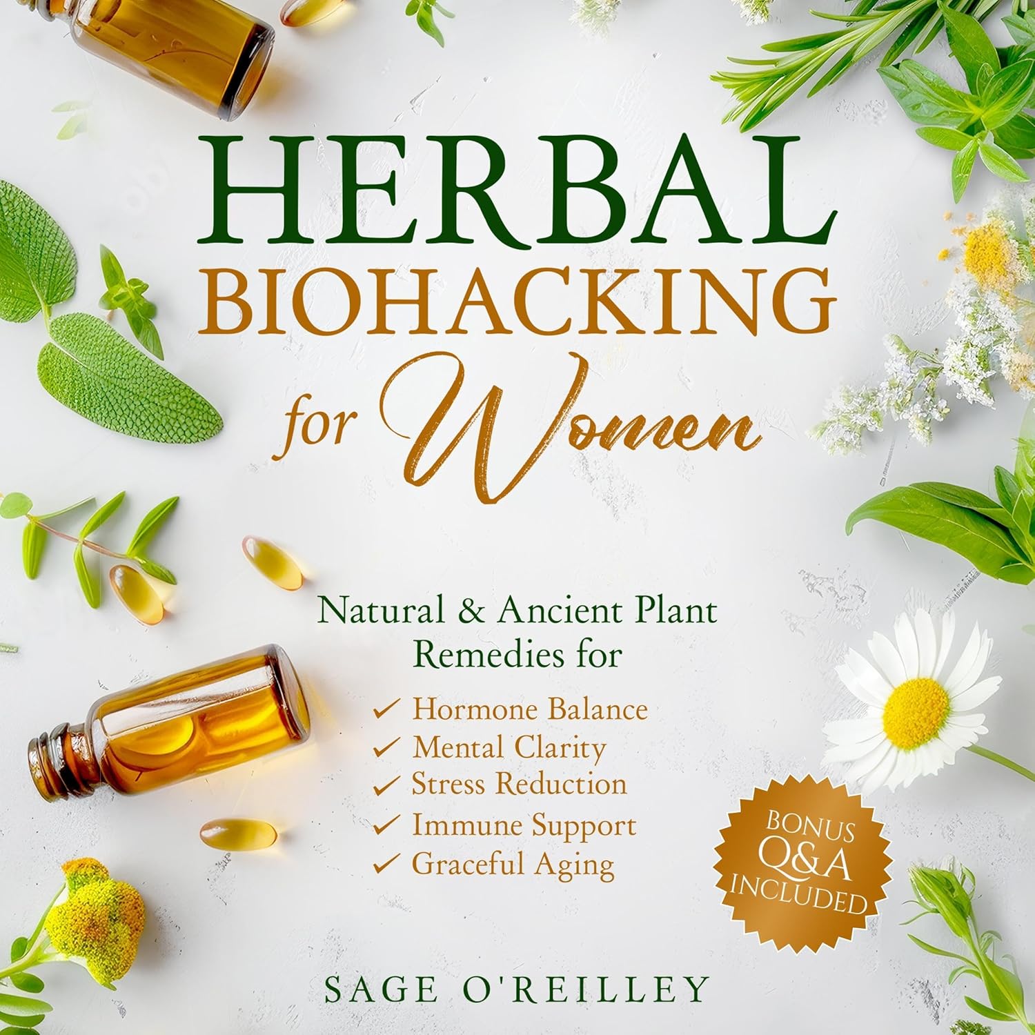 Herbal Biohacking for Women: Natural & Ancient Plant Remedies for Hormone Balance, Mental Clarity, Stress Reduction, Immune Support and Graceful Aging Herbal Biohacking for Women: Natural & Ancient Plant Remedies for Hormone Balance, Mental Clarity, Stress Reduction, Immune Support and Graceful Aging