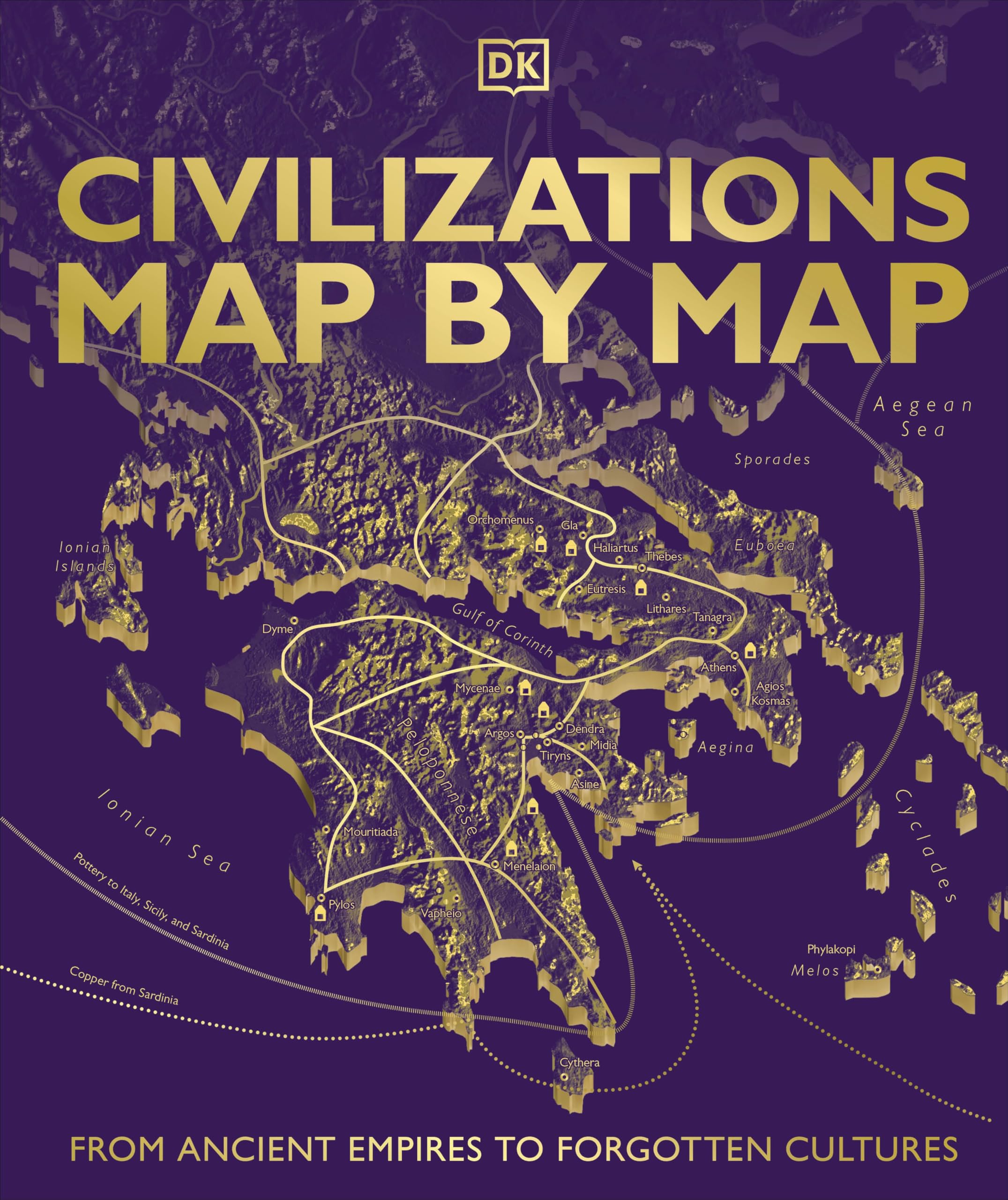 Civilizations Map by Map: From Ancient Empires to Forgotten Cultures (DK History Map by Map)