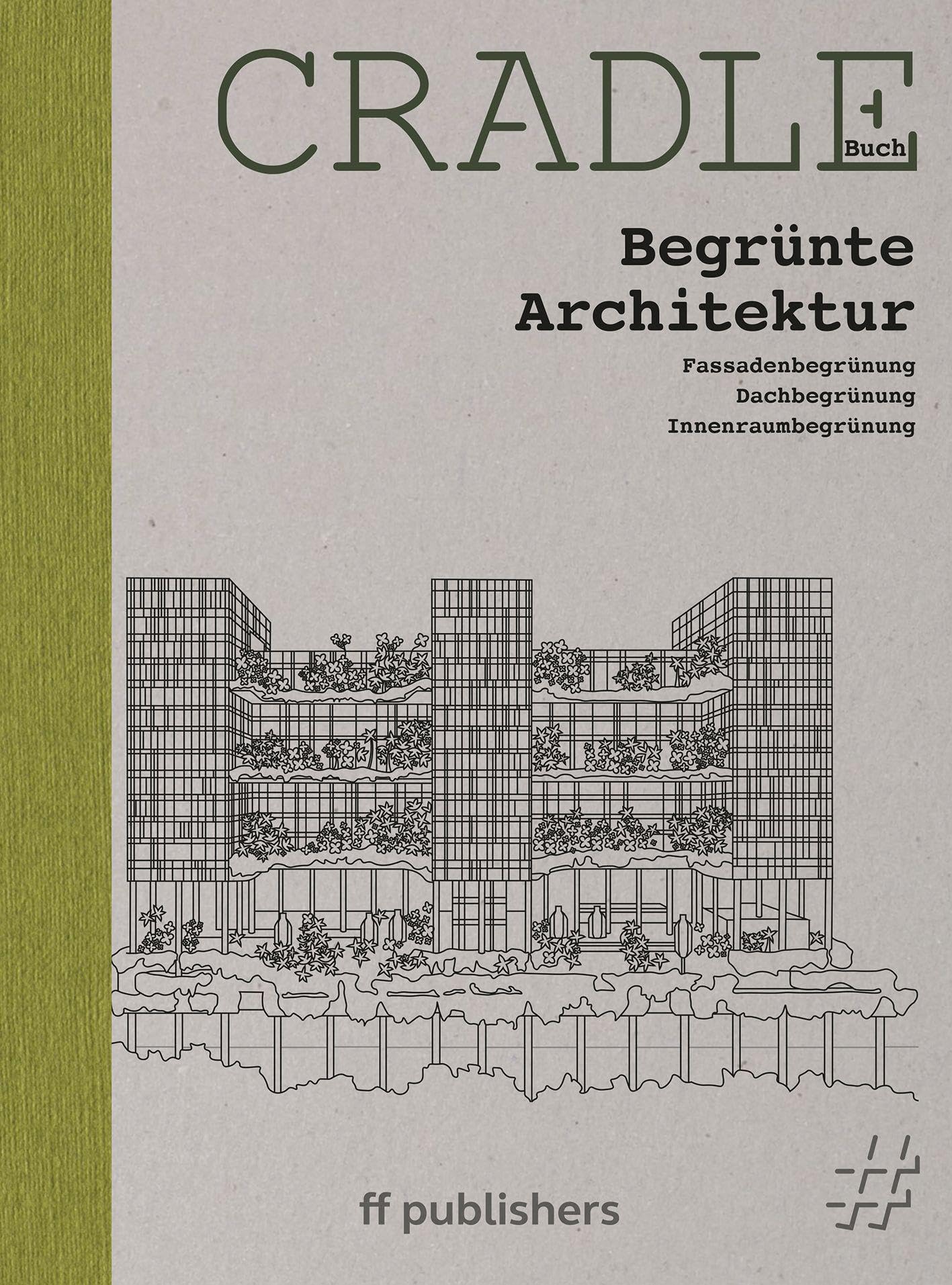 CRADLE Buch: Begrünte Architektur: Fassadenbegrünung Dachbegrünung Innenraumbegrünung