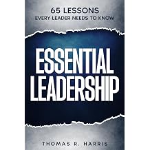 Essential Leadership 65 Lessons Every Leader Needs to Know