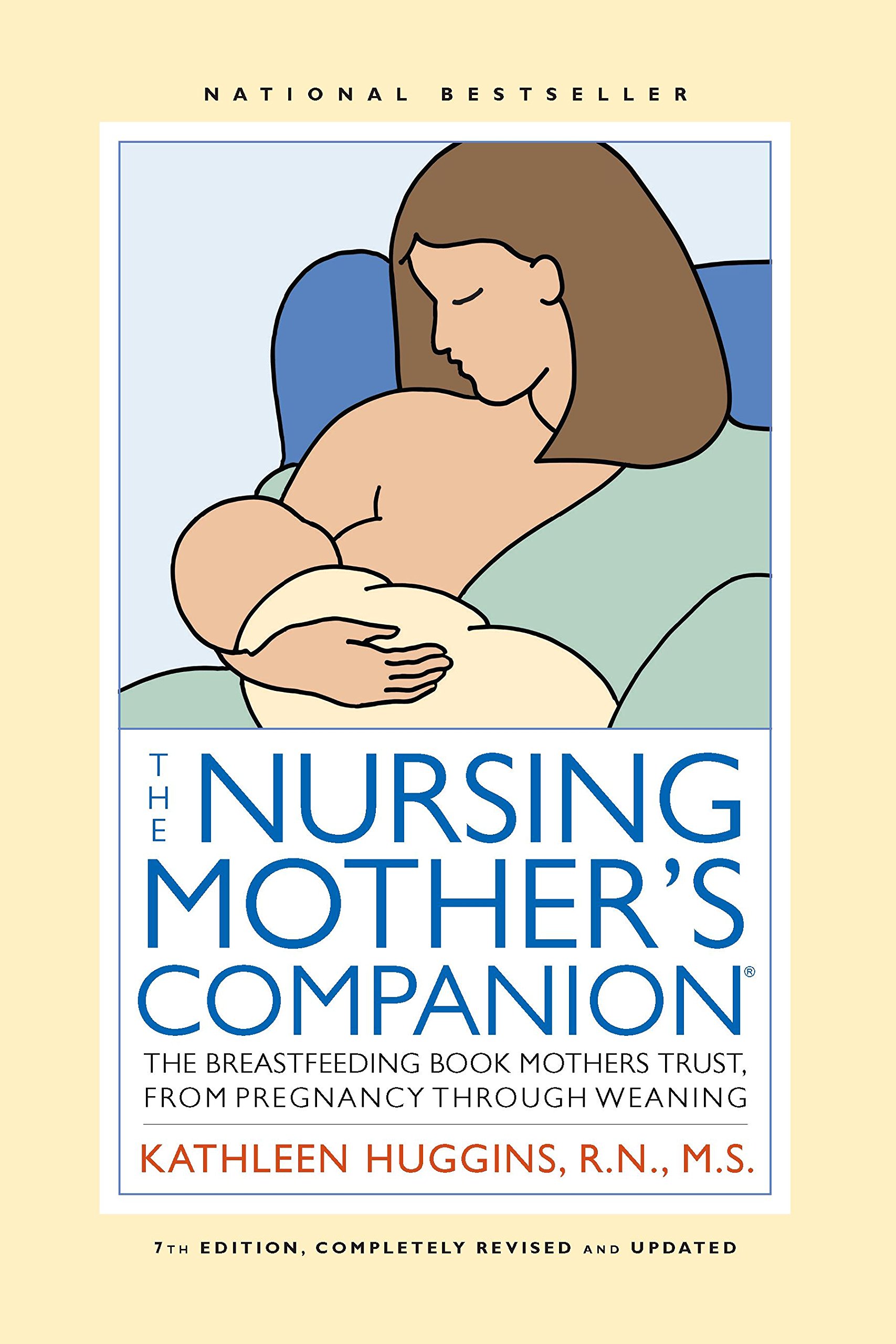 The Nursing Mother's Companion - 7th Edition: The Breastfeeding Book Mothers Trust, from Pregnancy through Weaning