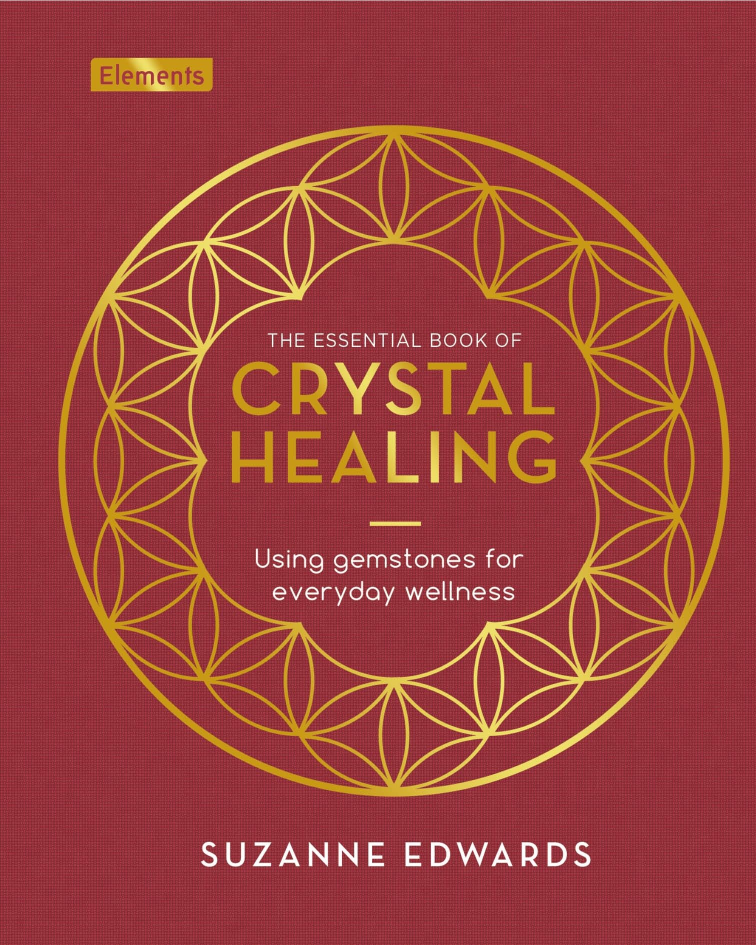 The Essential Book of Crystal Healing: Using Gemstones for Everyday Wellness