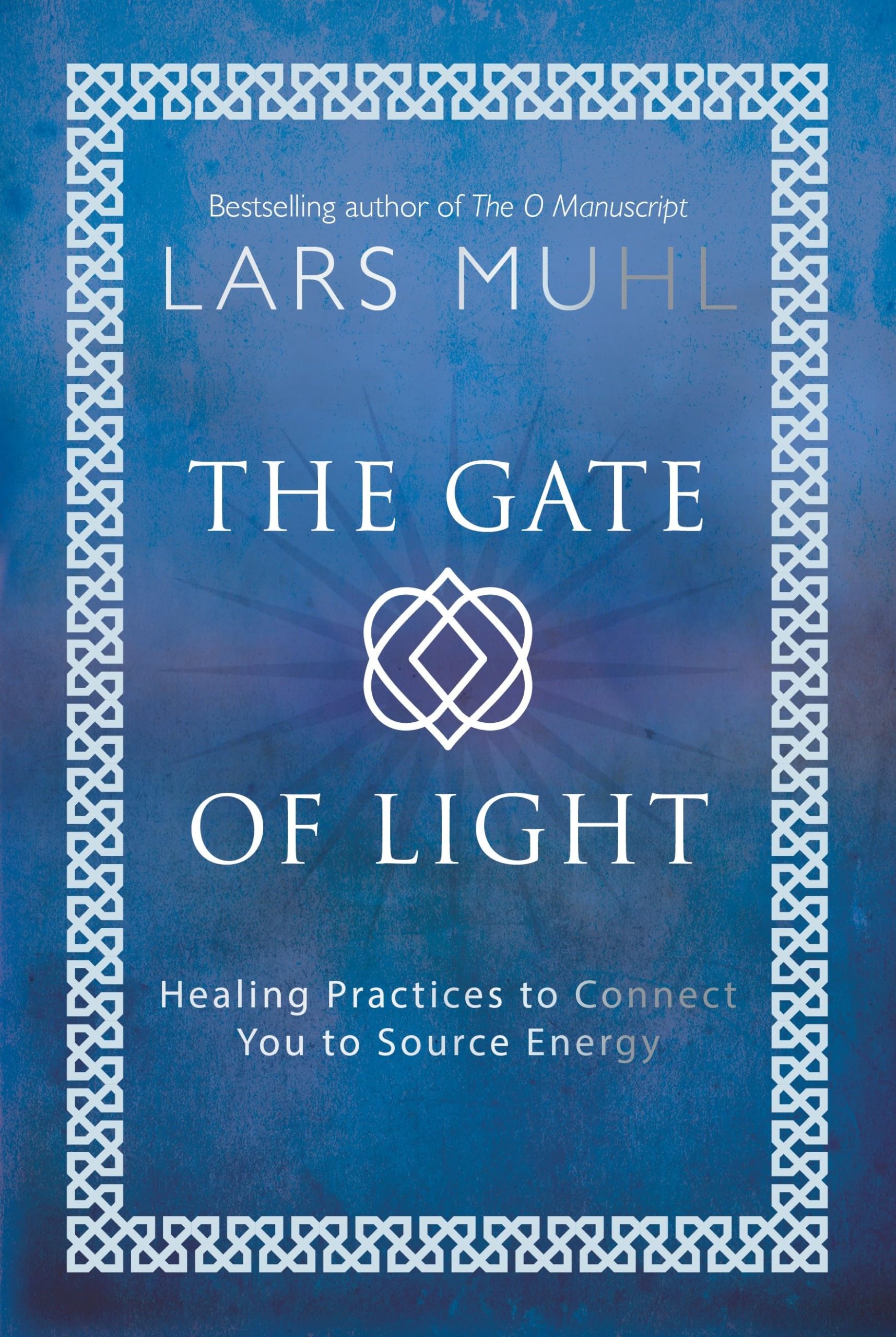 The Gate of Light: Healing Practices to Connect You to Source Energy Hardcover – Illustrated, June 19, 2018