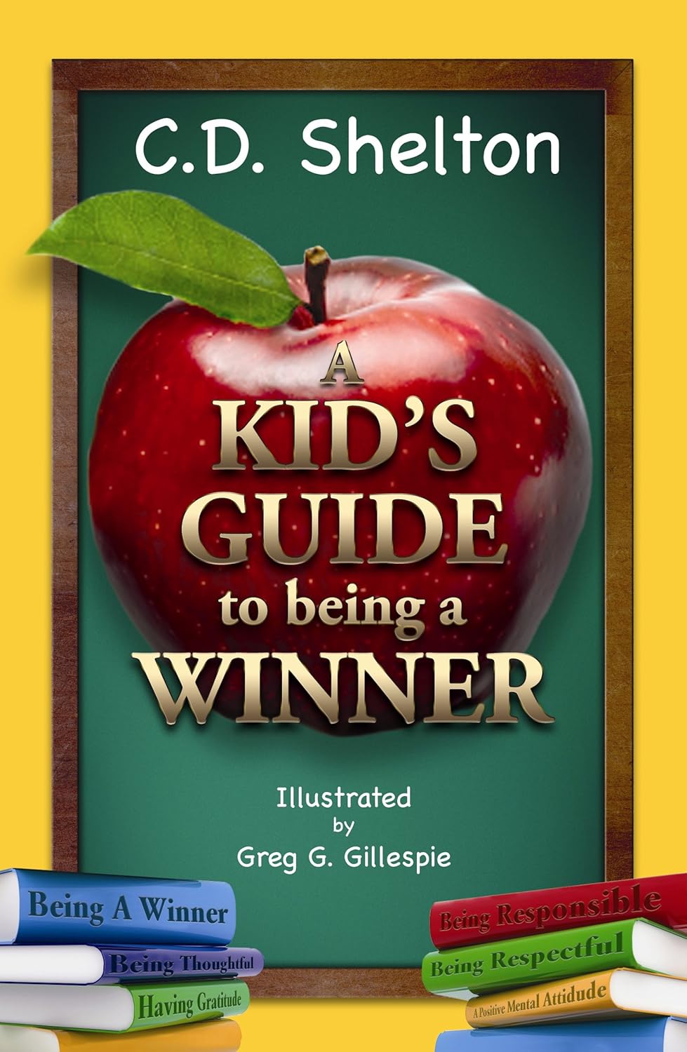 A Kid's Guide to Being a Winner: C.D. Shelton, Greg G. Gillespie ...