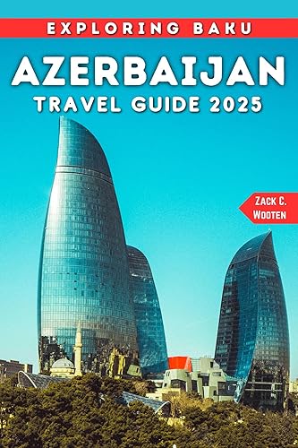 Azerbaijan Travel Guide 2025: The Ultimate Traveler’s Handbook for Unforgettable Adventures, Top Attractions, and Local Secrets in Baku.