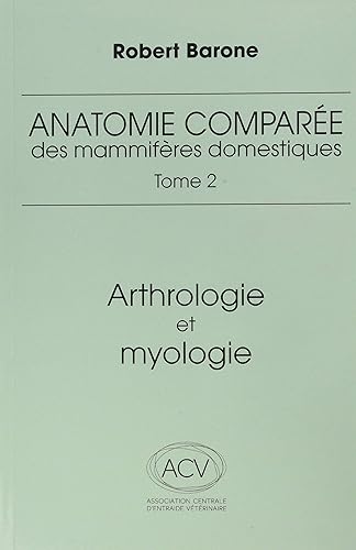 anatomie comparee des mammiferes domestiques. tome 2, 4e ed.: ARTHROLOGIE ET MYOLOGIE