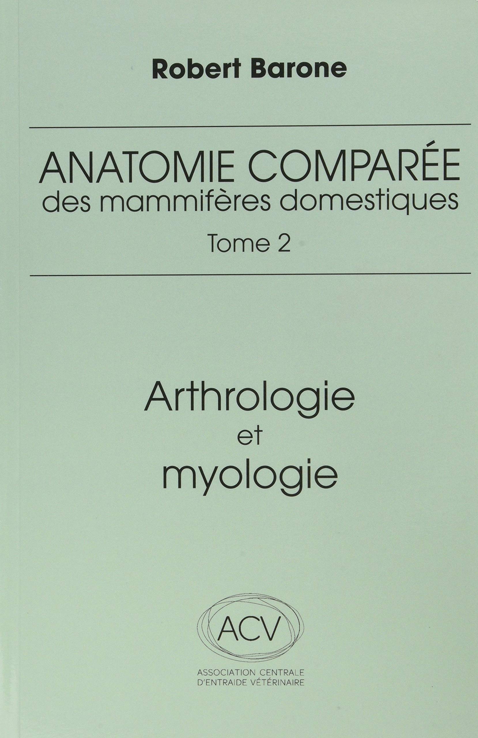 anatomie comparee des mammiferes domestiques. tome 2, 4e ed.: ARTHROLOGIE ET MYOLOGIE