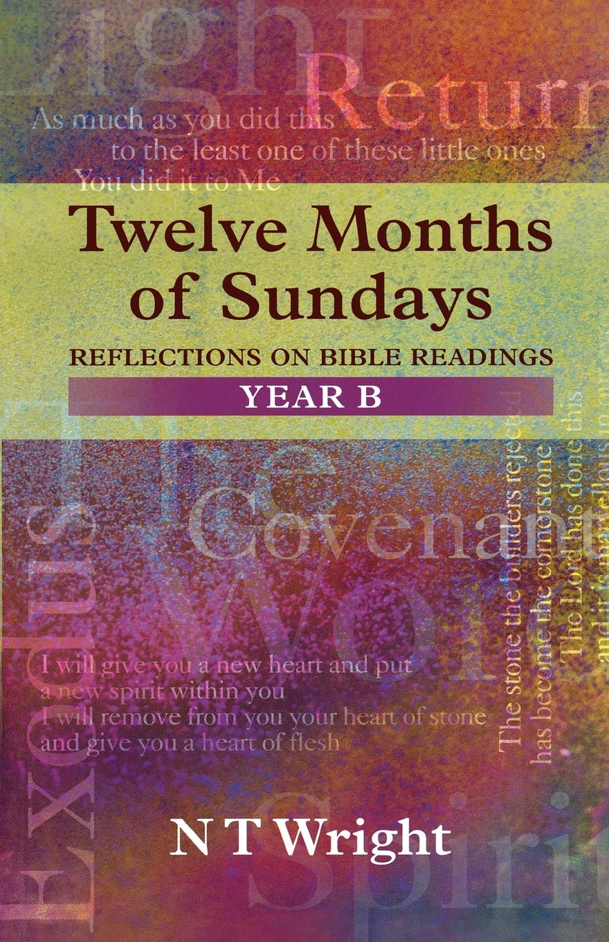 Twelve Months of Sundays: Year B - Reflections on Bible Readings