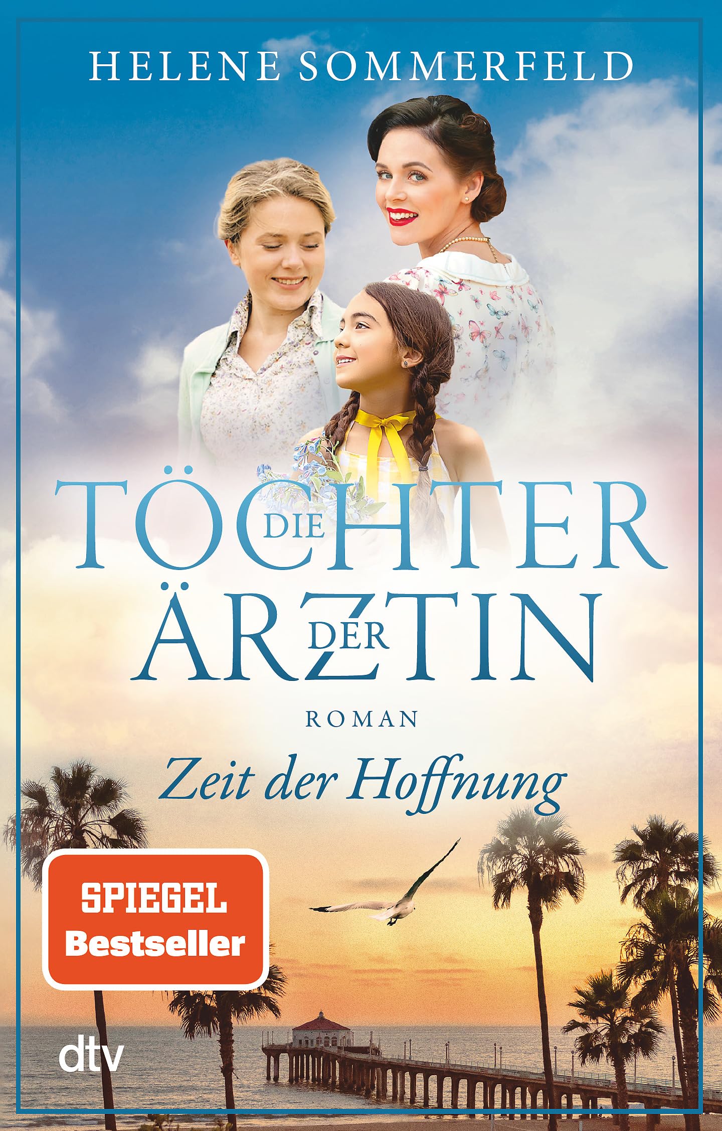 Die Töchter der Ärztin: Zeit der Hoffnung | Die neue Reihe der Bestseller-Autorin der ›Ärztin‹-Trilogie geht weiter!