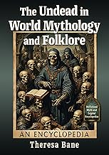 The Undead in World Mythology and Folklore: An Encyclopedia (McFarland Myth and Legend Encyclopedias)