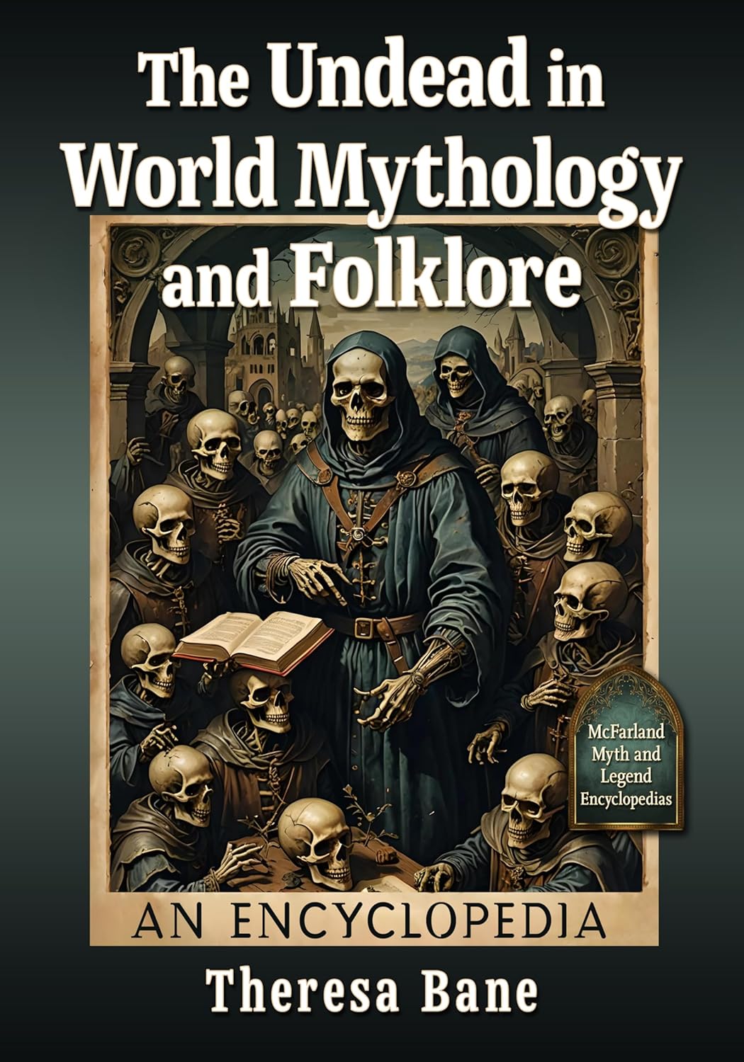 The Undead in World Mythology and Folklore: An Encyclopedia (McFarland Myth and Legend Encyclopedias)