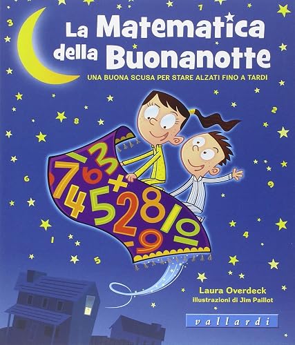 La matematica della buonanotte. Una buona scusa per stare alzati fino a tardi. Ediz. illustrata
