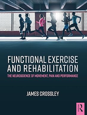 FUNCTIONAL EXERCISE AND REHABILITATION THE NEUROSCIENCE OF MOVEMENT PAIN AND PERFORMANCE (PB 2021)