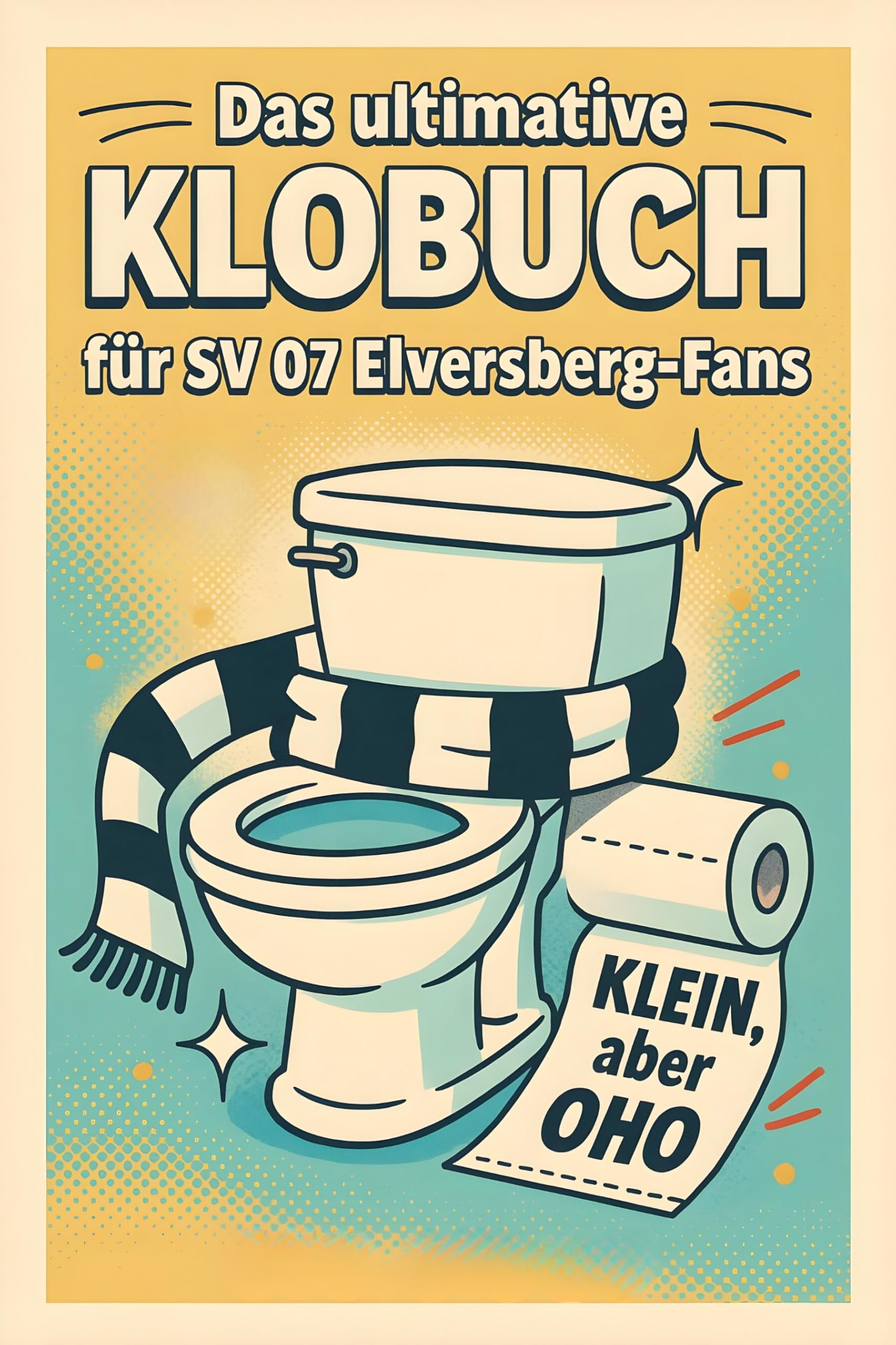 Das ultimative Klobuch für SV 07 Elversberg-Fans: Klein, aber oho. Lustiges Geschenk mit Lifehacks, Fun Facts und Geschichten