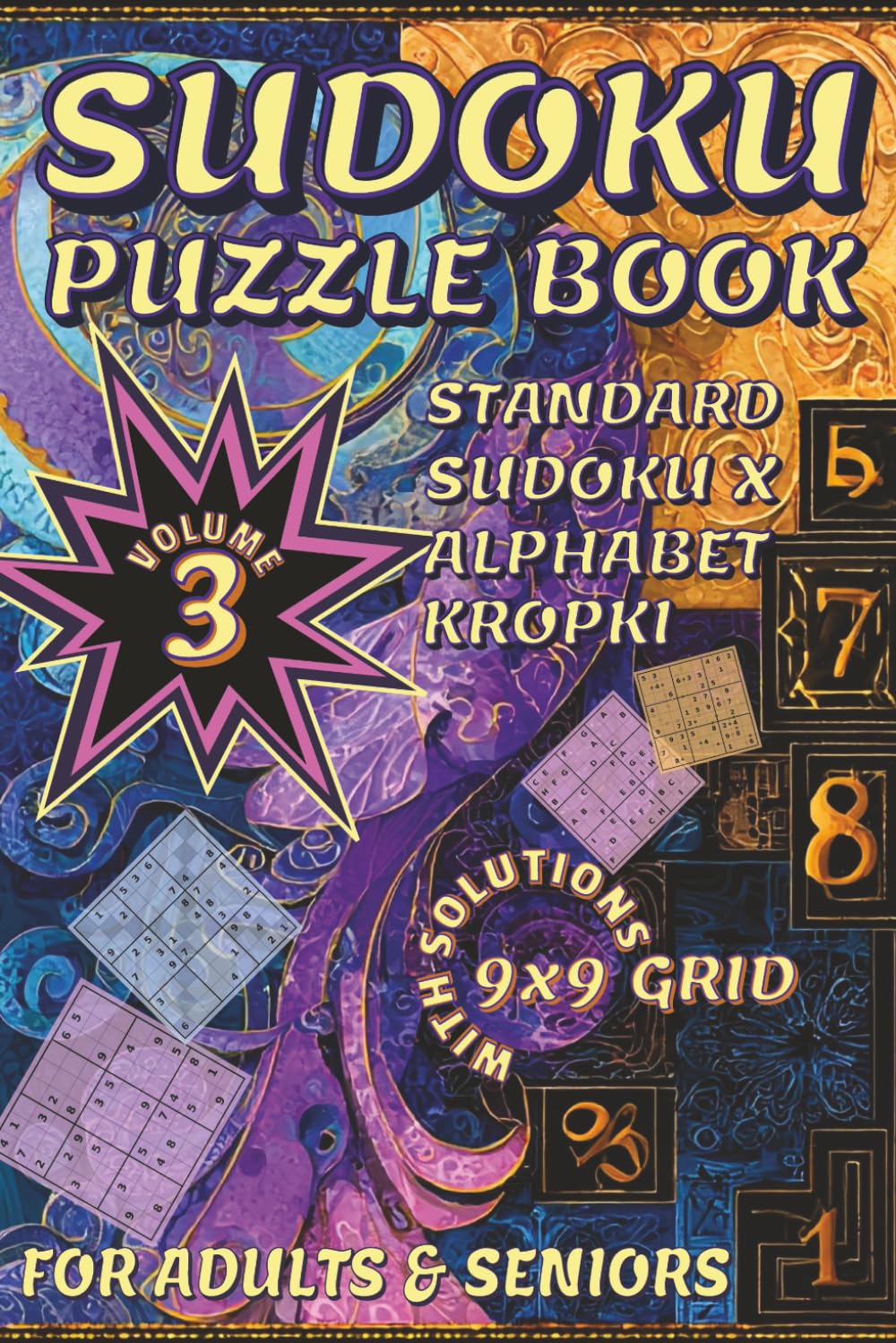 Sudoku Puzzle Book Volume 3: 190+ Easy to Expert Puzzles with Solutions - Standard, Sudoku X (Diagonal), Alphabet & Kropki for Adults and Seniors Brain Activities (Sudoku Universe)