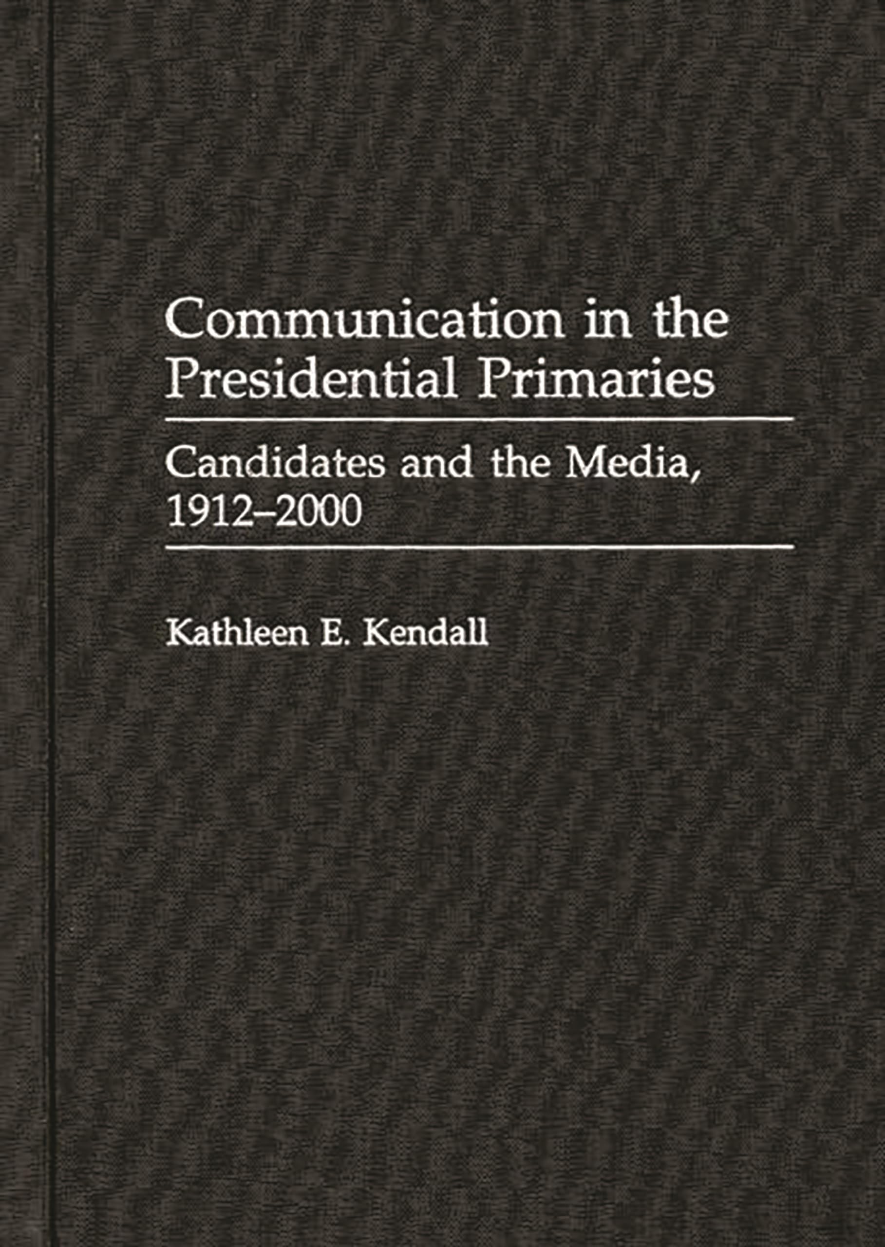 Buy Communication in the Presidential Primaries: Candidates and the Media, 1912-2000 (Praeger Series in Political Communication) — BookShops.in