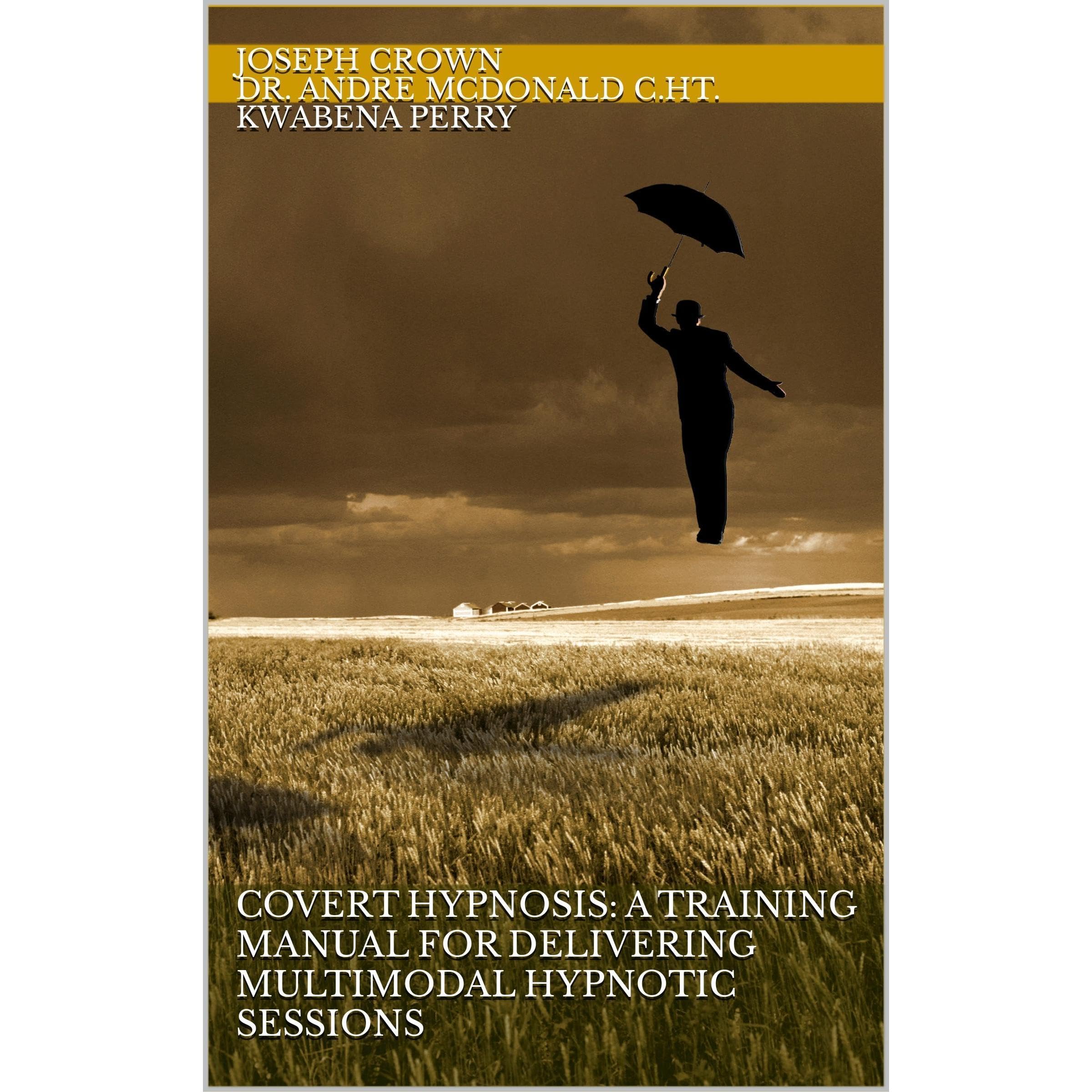 Covert Hypnosis: A Training Manual for Delivering Multimodal Hypnotic Sessions
