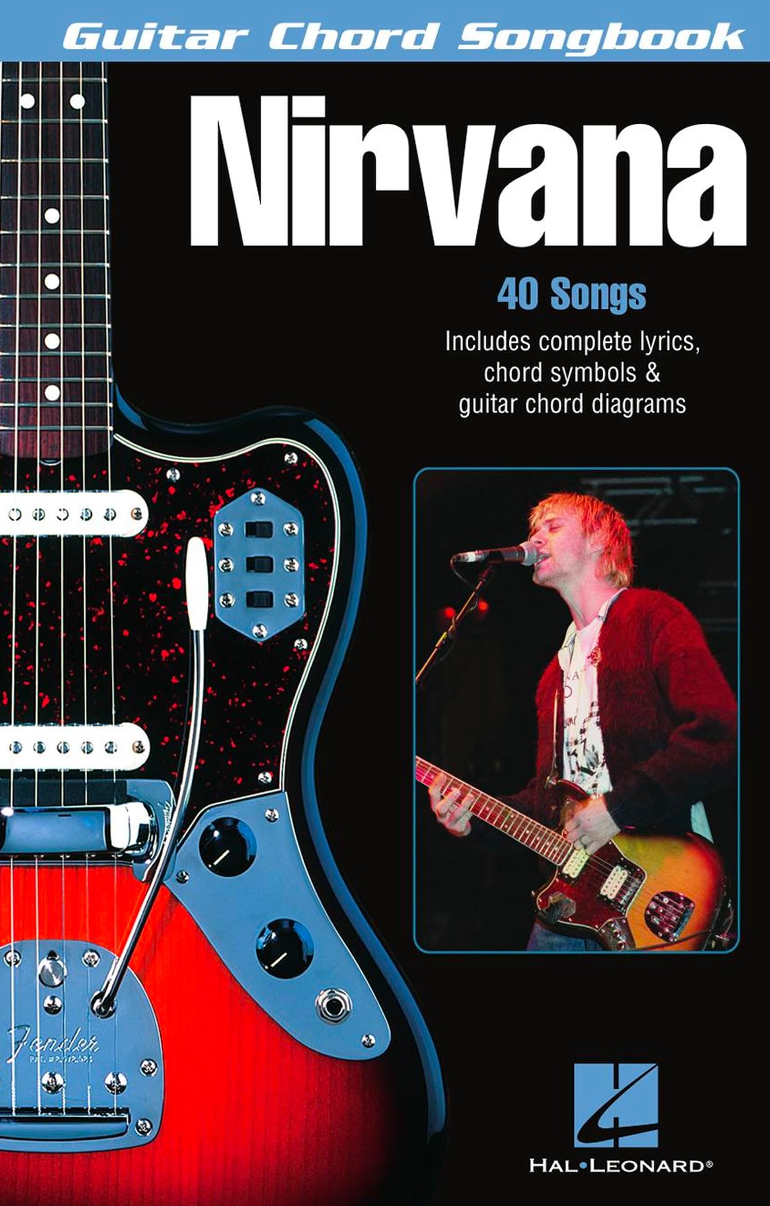 Nirvana - Guitar Chord Songbook | 40 Classic Hits with Lyrics and Easy Chord Diagrams | Play Smells Like Teen Spirit Come As You Are and Heart Shaped Box | Sheet Music Book for Guitarists