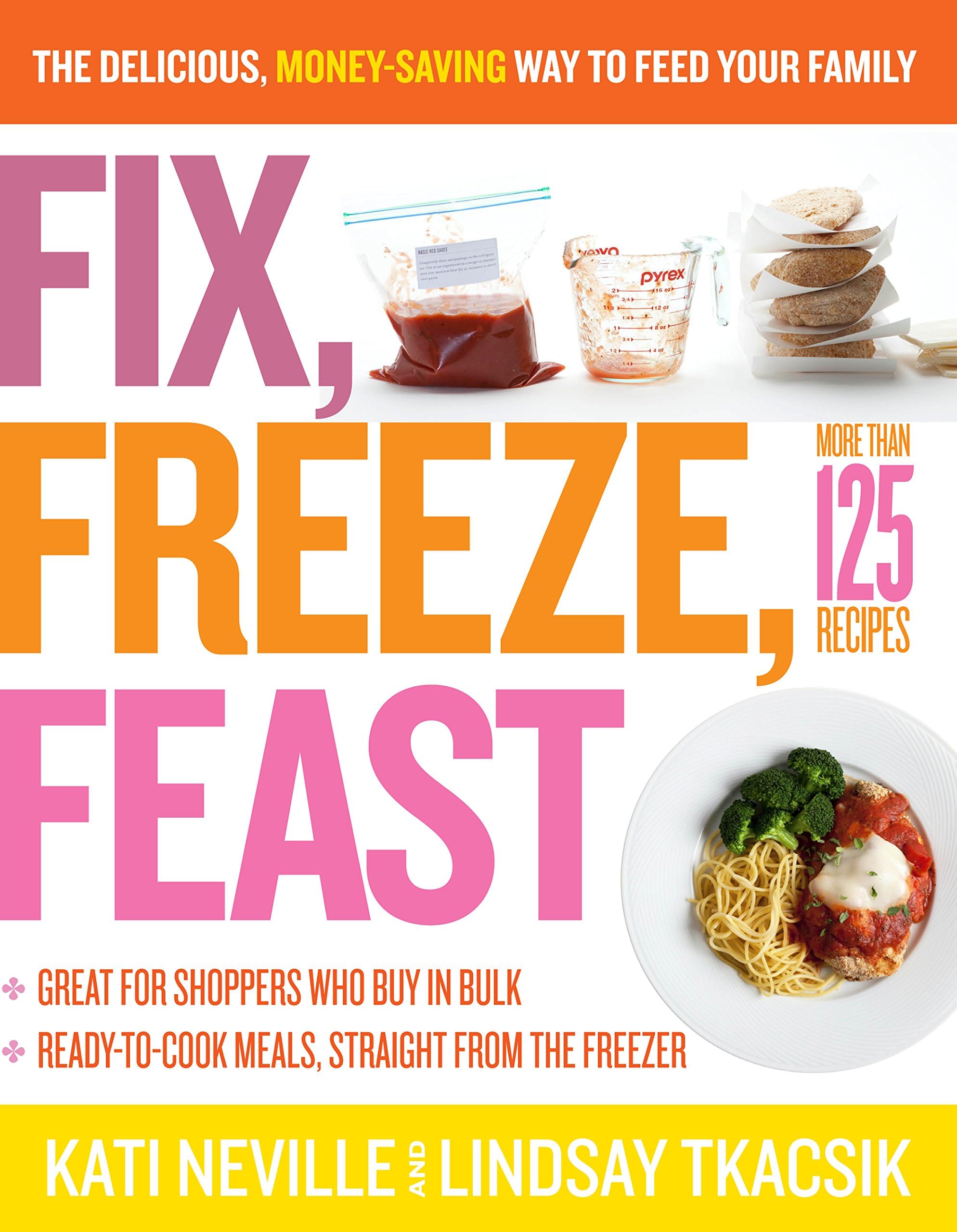 Fix, Freeze, Feast: The Delicious, Money-Saving Way to Feed Your Family Paperback – October 15, 2010