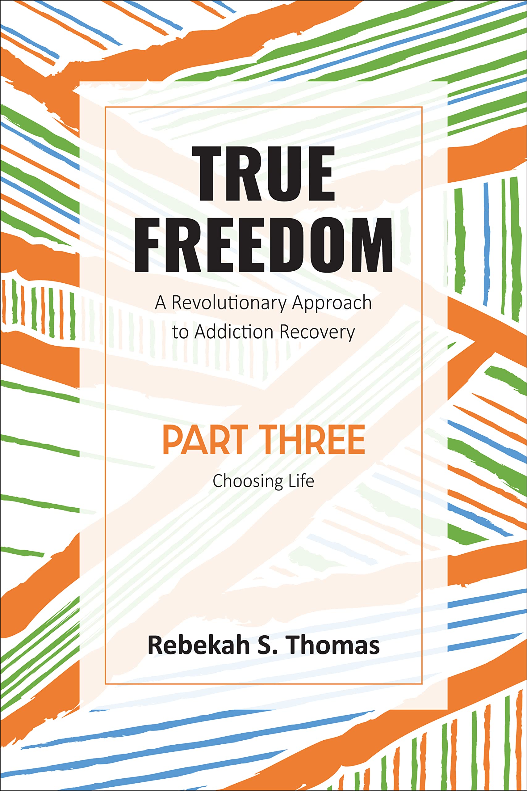 True Freedom Part Three: A Revolutionary Approach to... - Thomas, Rebekah S.