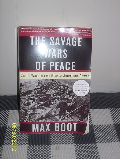 The Savage Wars Of Peace: Small Wars And The Rise Of American Power