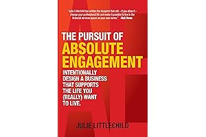The Pursuit of Absolute Engagement: Designing a Business Built Around the Life You Want