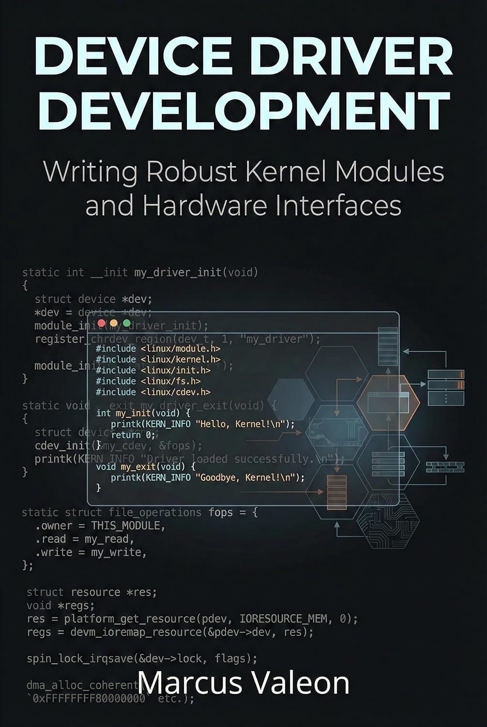 Device Driver Development: Writing Robust Kernel Modules and Hardware Interfaces (Embedded Engineering Essentials)