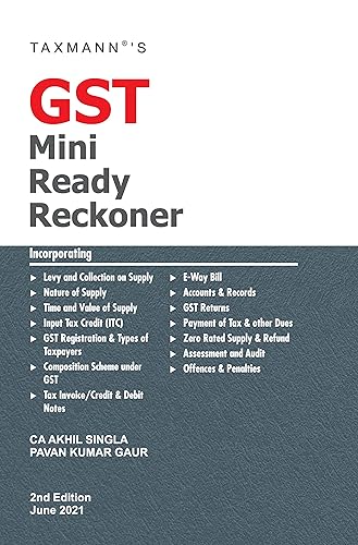 Taxmann�s GST Mini Ready Reckoner � Explaining the GST Mechanism, in a Step-by-Step Manner,starting from the Meaning of GST to the end Procedure of Payment of Taxes &amp; Penalties | GST Law &amp; Compliances [Paperback] CA Akhil Singla and Pavan Kumar Gaur