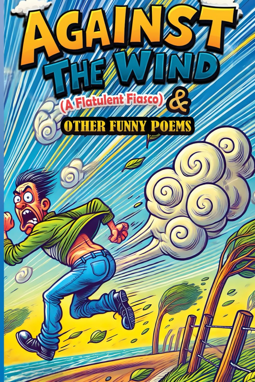 Against the Wind (A Flatulent Fiasco) and Other Funny Poems