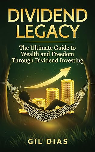DIVIDEND LEGACY: The Ultimate Guide to Wealth and Freedom Through