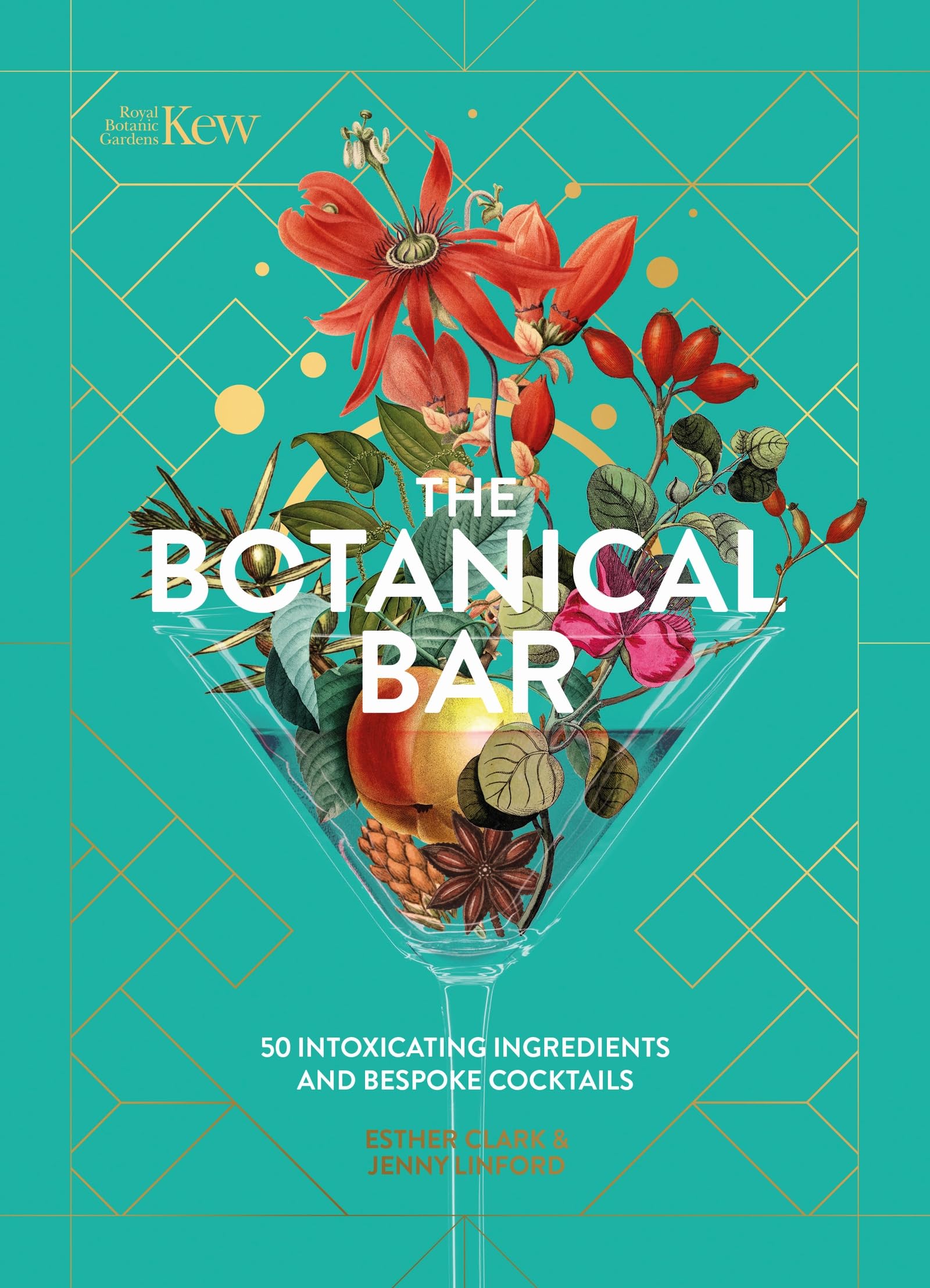 The Botanical Bar: 50 Intoxicating Ingredients and Bespoke Cocktails (Royal Botanic Gardens, Kew)