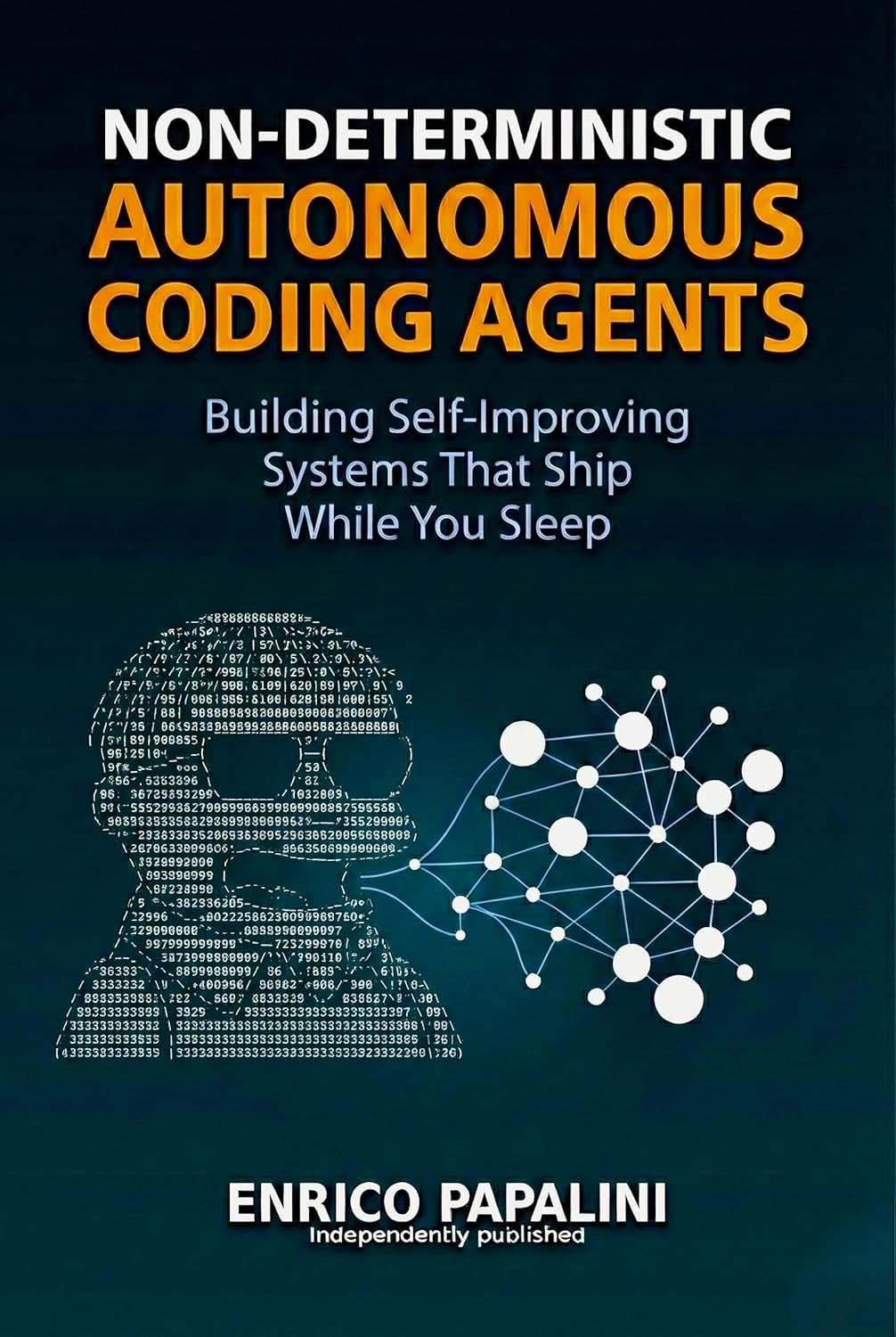 Non-Deterministic Autonomous Coding Agents: Building Self-Improving Systems That Ship While You Sleep      [Print Replica] Kindle Edition