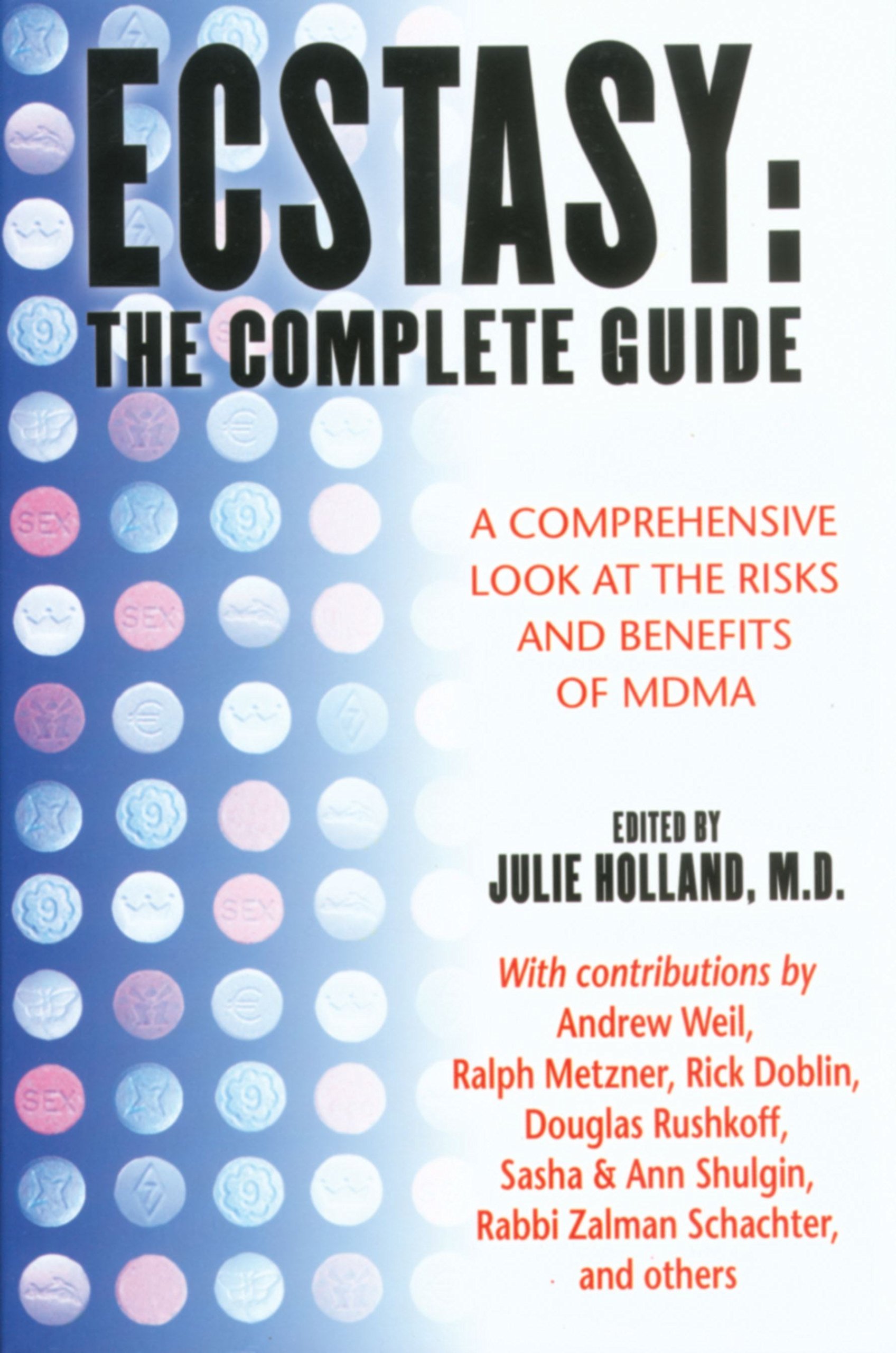 Ecstasy: The Complete Guide: A Comprehensive Look at the Risks and Benefits of MDMA [Paperback] Holland M.D., Julie