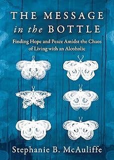 The Message in the Bottle: Finding Hope and Peace Amidst the Chaos of Living with an Alcoholic
