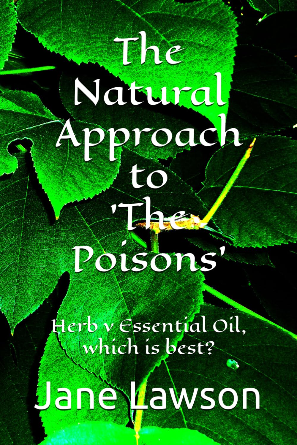 The Natural Approach to 'The Poisons': Herb v Essential Oil, which is best?      Paperback – March 12, 2026