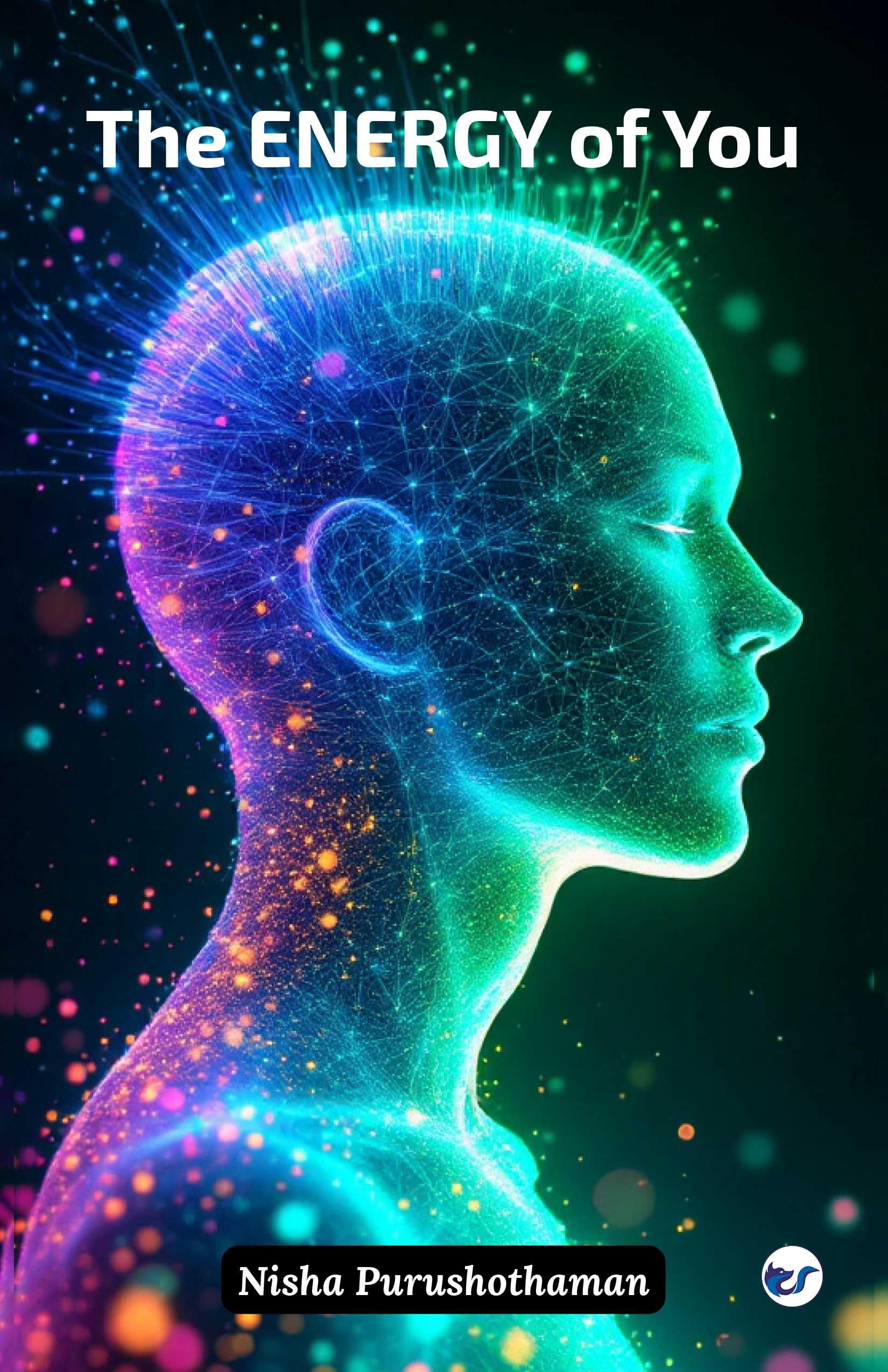 The Energy of You: A Journey to Unlock Your Inner Wisdom and Live with Purpose