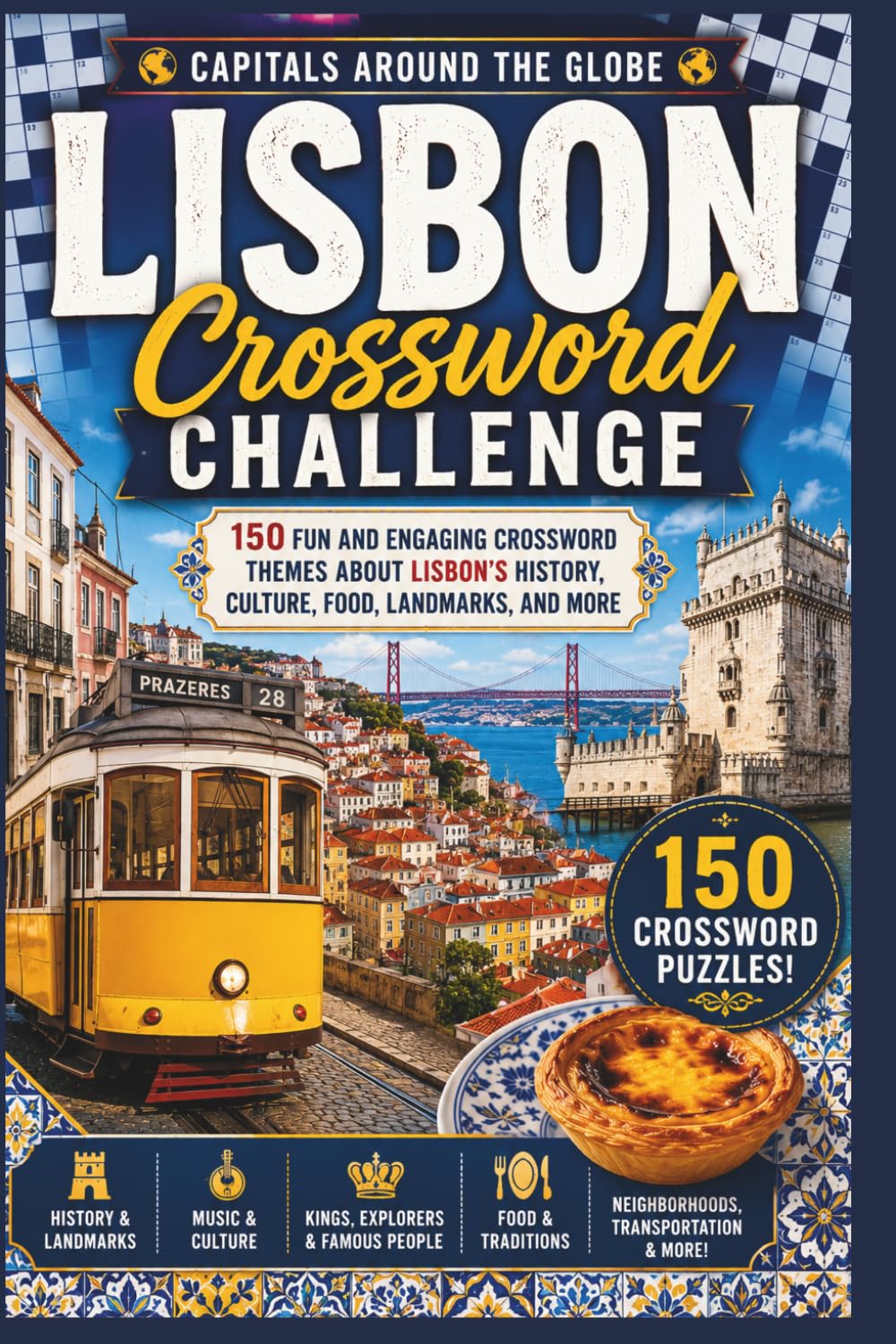Capitals Around the Globe: Lisbon Crossword Challenge: 150 Fun and Engaging Crossword Themes About Lisbon’s History, Culture, Food, Landmarks, and More