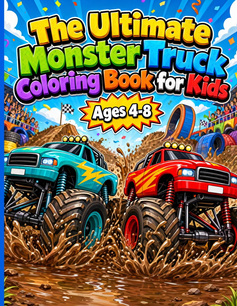 The Ultimate Monster Truck Coloring Book for Kids Ages 4–8: Amazing Monster Trucks for Boys & Girls Who Love Big Vehicles